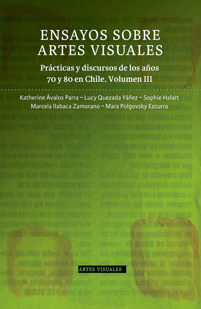 Ensayos sobre Artes Visuales. Prácticas y discursos de los años 70 y 80 en Chile. Volumen III