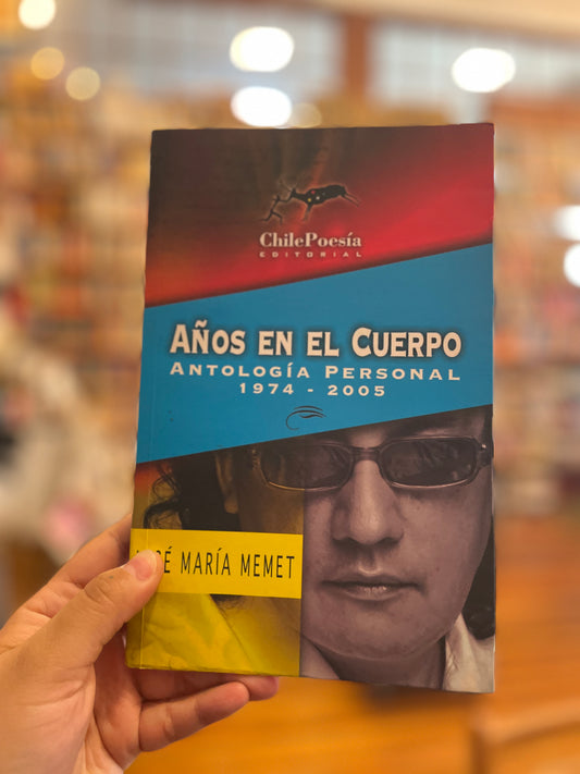 Años en el cuerpo. Antología personal 1974-2005
