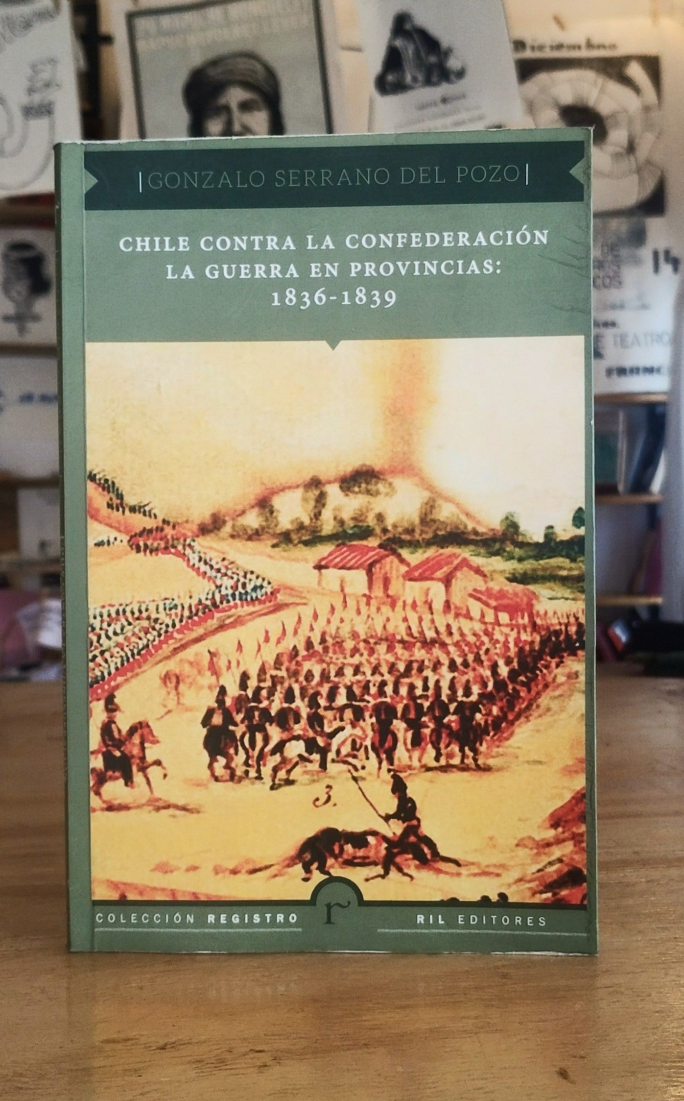 Chile contra la confederación. La guerra en provincias: 1836-1839. Libro rescatado del incendio