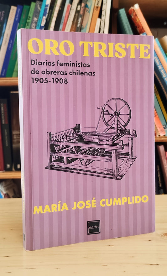 Oro triste: Diarios feministas de obreras chilenas 1905-1908
