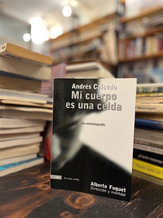 Mi cuerpo es una celda.Firmado por Alberto Fuguet