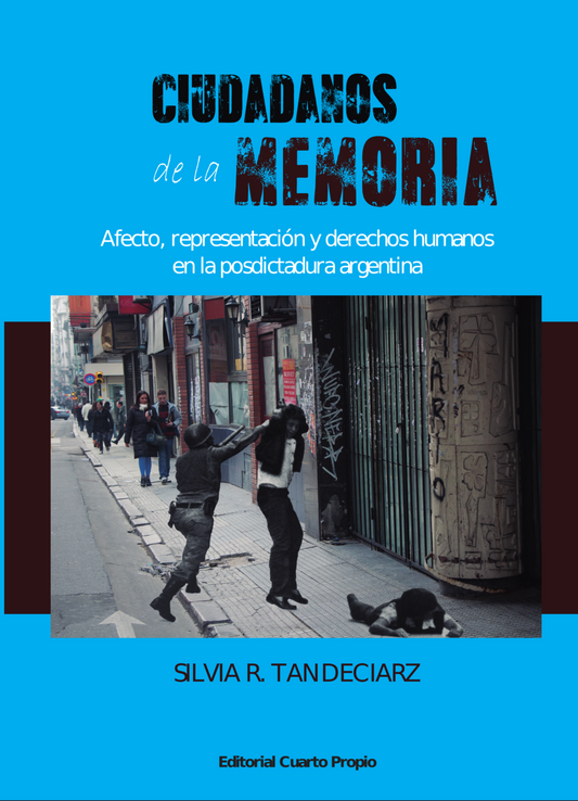 Ciudadanos de la memoria. Afecto, representación y derechos humanos en la posdictadura argentina