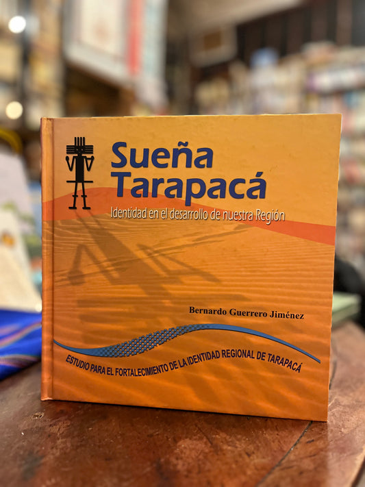 Sueña Tarapacá. Identidad en el desarrollo de nuestra Región