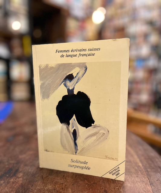 Solitude, Surpeuplee. Femmes Ecrivains suisses de langue francaise