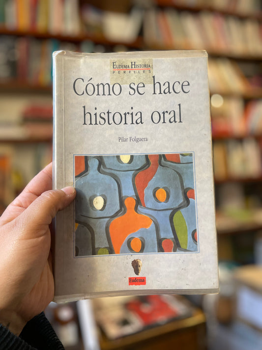 Cómo se hace historia oral