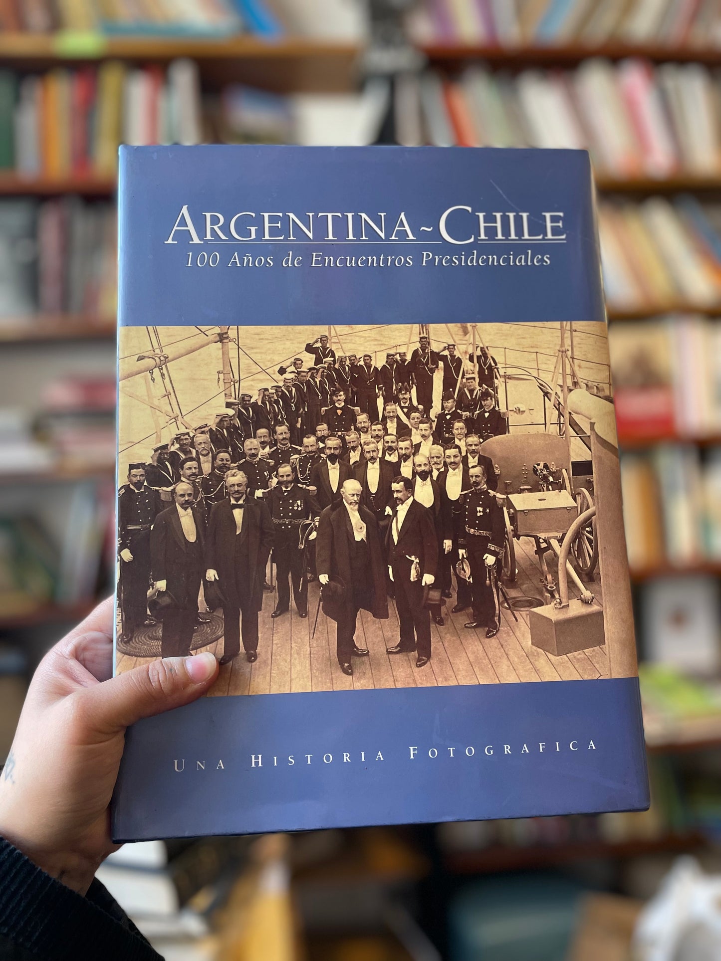 Argentina-Chile: 100 años de Encuentros Presidenciales. Una historia fotográfica