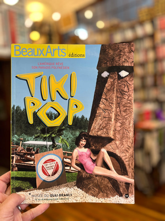 Tiki Pop. L' amerique reve son paradis plynesien