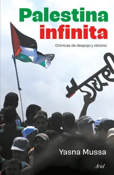 Palestina infinita. Crónicas de despojo y retorno