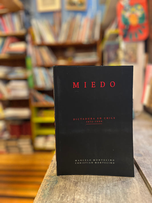 Miedo. Dictadura en Chile 1973-1990