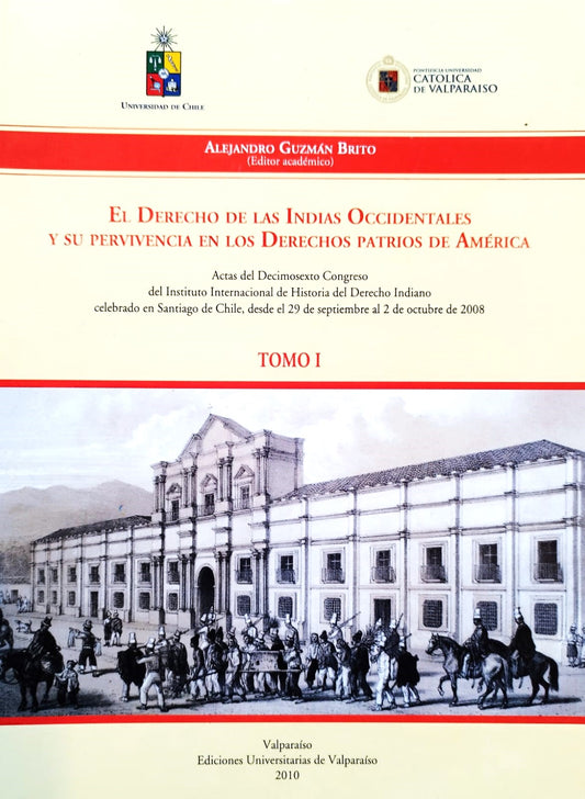 El Derecho de las Indias Occidentales y su pervivencia en los Derechos patrios de América. Actas del Decimosexto Congreso del Instituto Internacional de Historia del Derecho Indiano.  Tomo I y Tomo II