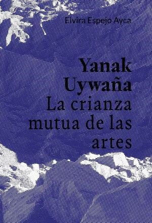 Yanak Uywaña. La crianza mutua de las artes