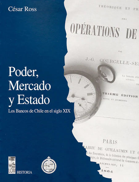 Poder, mercado y estado. Los bancos de Chile en el siglo XIX