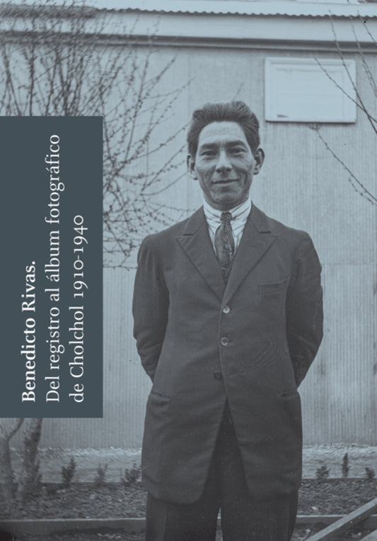 Benedicto Rivas. Del registro al álbum de Cholchol 1910-1940