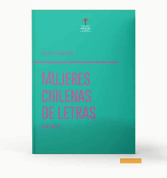 Mujeres chilenas de letras. Tomo primero