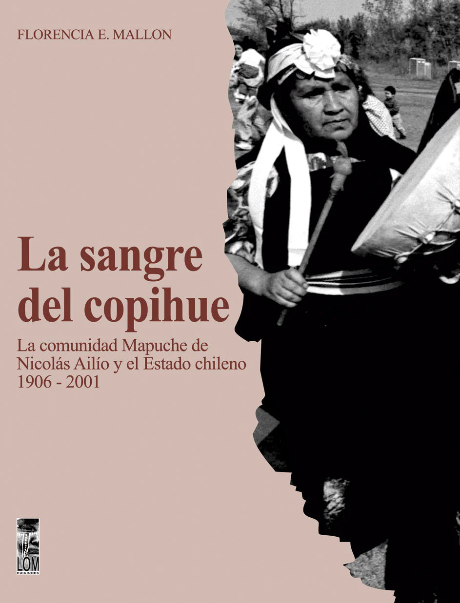 La sangre del copihue. La comunidad Mapuche de Nicolás Ailio y el Estado chileno 1906-2001