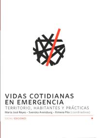 Vidas cotidianas en emergencia. Territorio, habitantes y prácticas