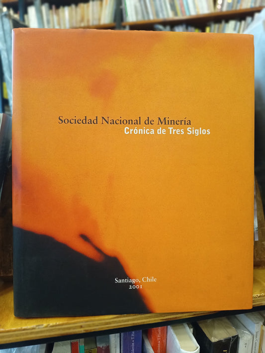 Sociedad Nacional de Minería - Crónica de Tres Siglos