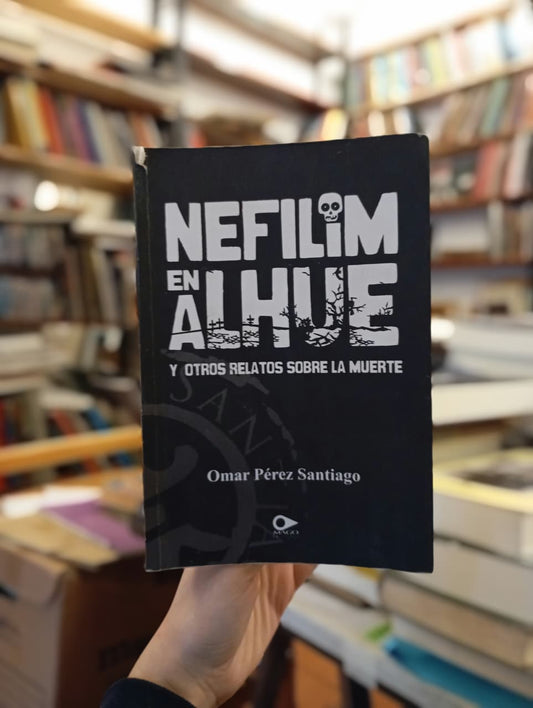 Nefilim en Alhue y otros relatos sobre la muerte