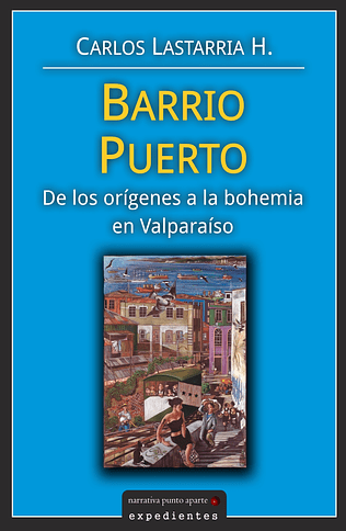 Barrio Puerto. De los orígenes a la bohemia en Valparaíso