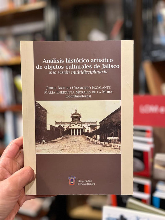 Análisis histórico artístico de objetos culturales de Jalisco. Una visión multidisciplinaria