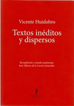 Vicente Huidobro. Textos inéditos y dispersos