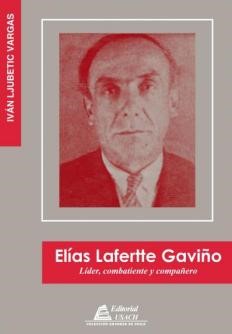 Elias Lafferte Gaviño. Líder, combatiente y compañero