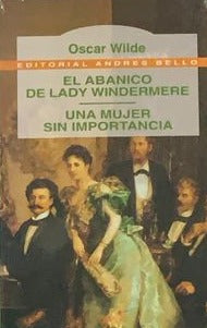 El abanico de Lady Windermere y Una mujer sin importancia. Libro rescatado del incendio