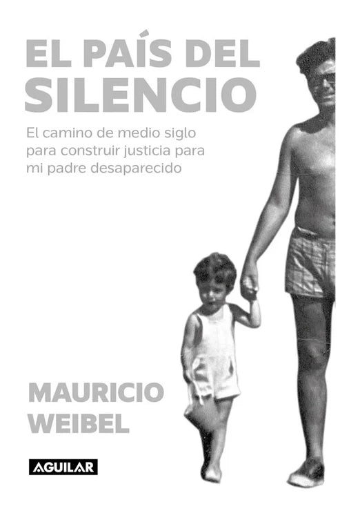El país del silencio. El camino de medio siglo para construir justicia para mi padre desaparecido