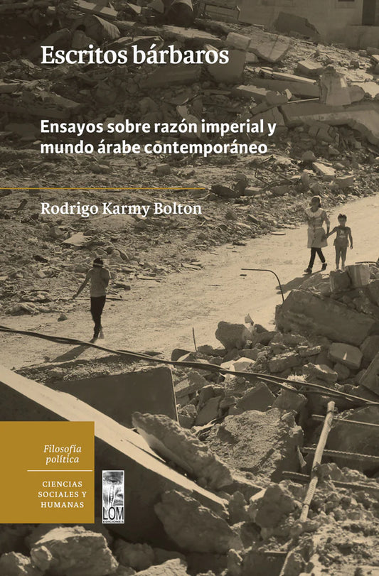 Escritos bárbaros. Ensayos sobre razón imperial y mundo árabe contemporáneo