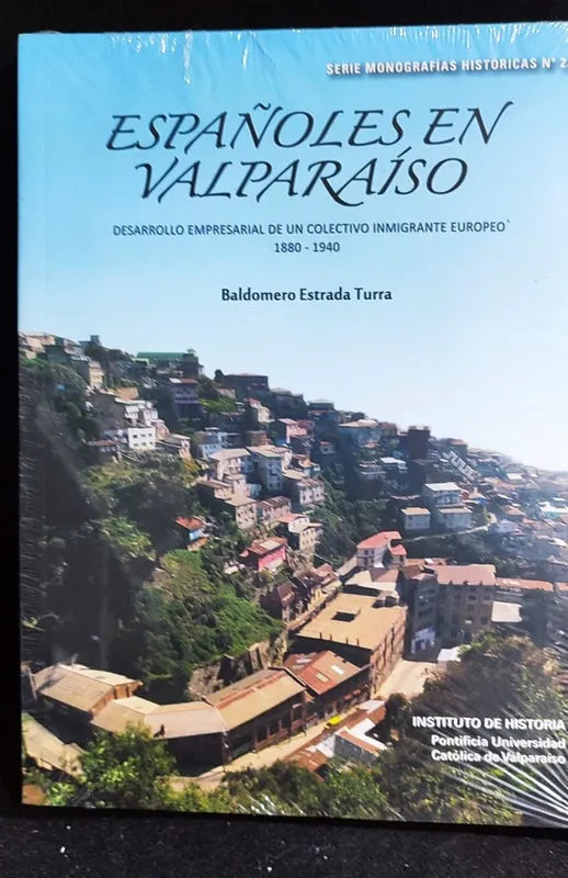 Españoles en Valparaíso. Desarrollo empresarial de un colectivo inmigrante europeo 1880-1940