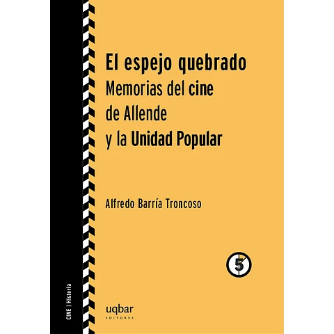 El espejo quebrado. Memorias del cine de Allende y la Unidad Popular