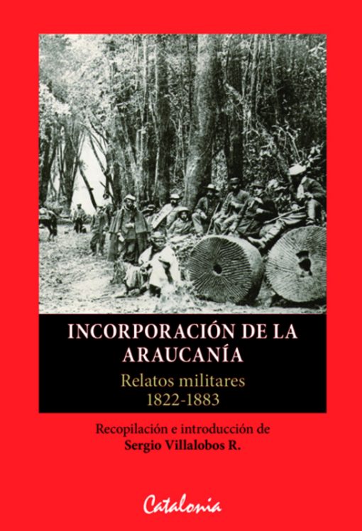 Incorporación de la Araucanía. Relatos militares 1822-1883