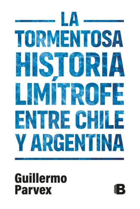 La tormentosa Historia Limitrofe entre Chile y Argentina