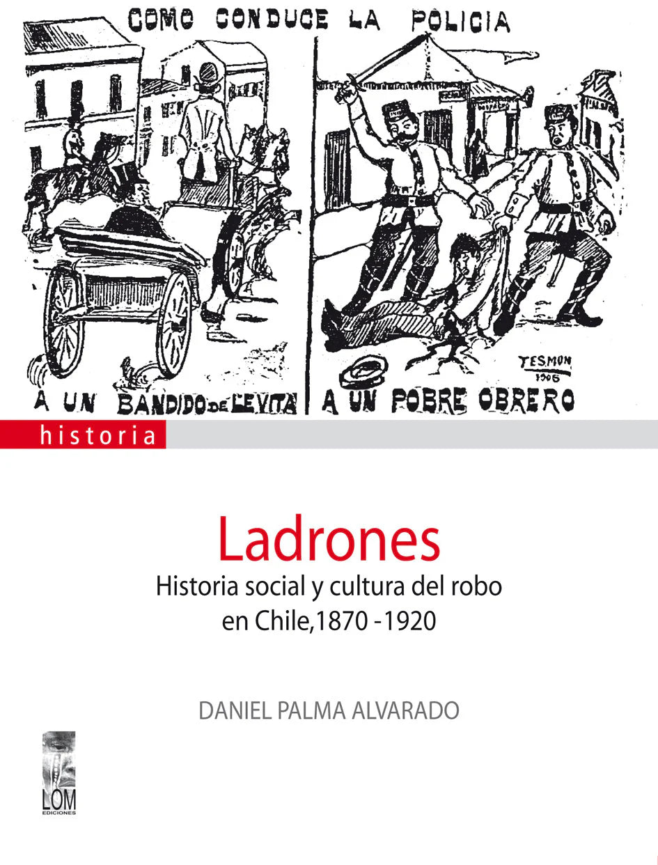 Ladrones. Historia social y cultural del robo en Chile, 1870-1920