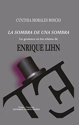 La sombra de una sombra. Lo grotesco en los relatos de Enrique Lihn