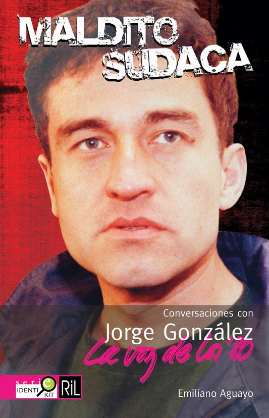 Maldito Sudaca. Conversaciones con Jorge González 1984-2004