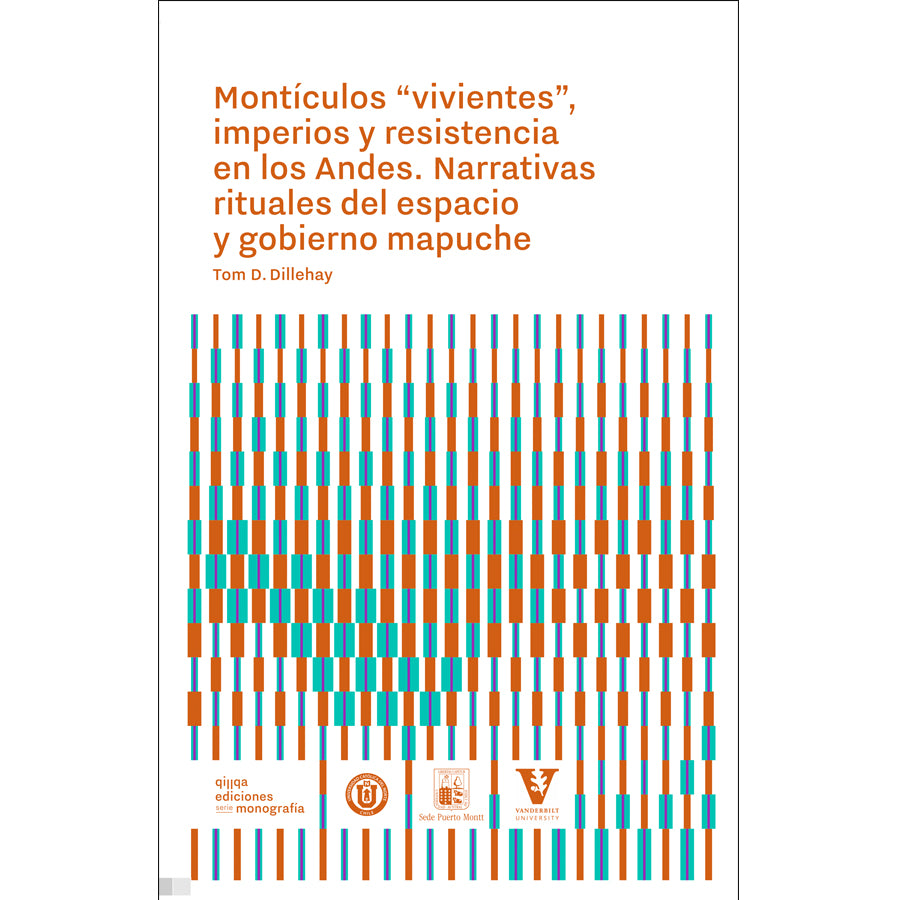 Montículos Vivientes imperios y resistencias en los Andes. Narrativas rituales del espacio y gobierno Mapuche