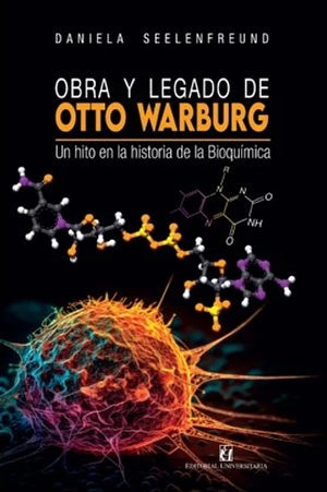 Obra y legado de Otto Warburg. Un hito en la historia de la bioquímica.