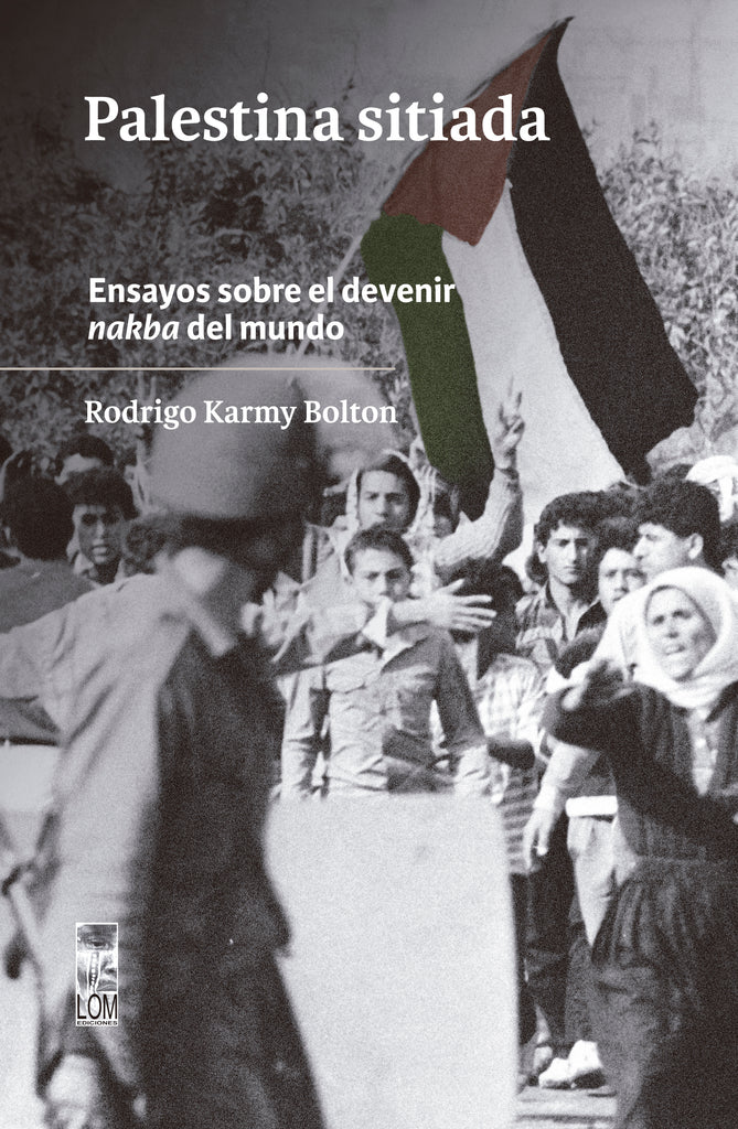 Palestina sitiada. Ensayos sobre el devenir nakba del mundo