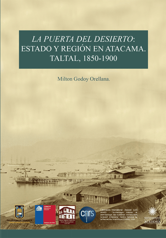 La puerta del desierto: Estado y Región en Atacama. Taltal, 1850-1900