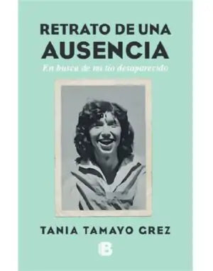 Retrato de una ausencia. En busca de mi tío desaparecido