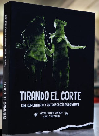 Tirando el corte. Cine comunitario y antropología audiovisual