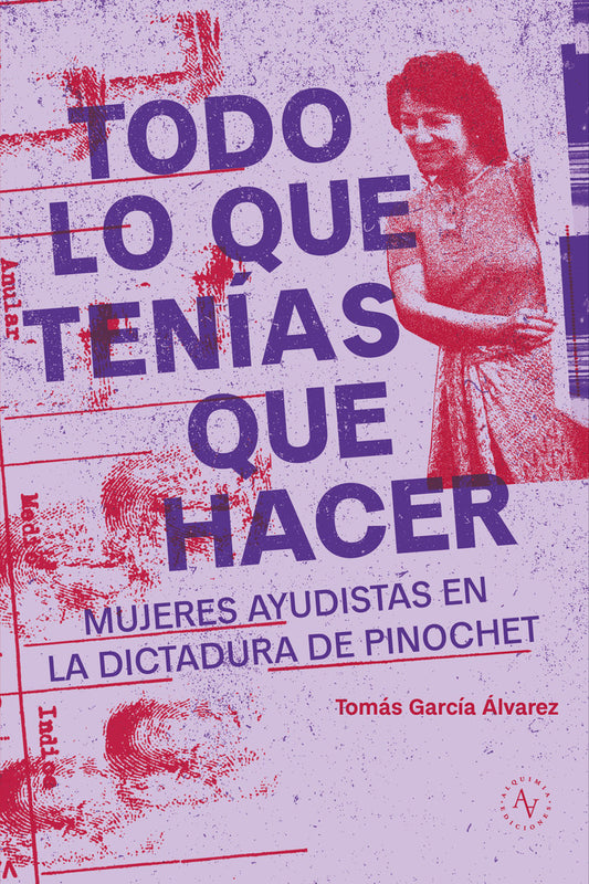 Todo lo que tenías que hacer. Mujeres ayudistas en la dictadura de Pinochet