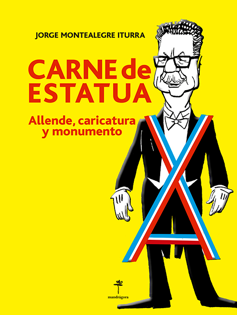 Carne de estatua. Allende, caricatura y monumento